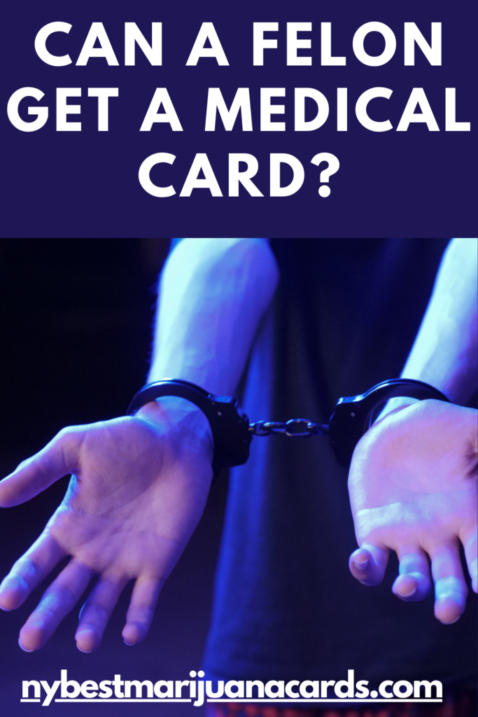 "Can a felon get a Medical Card?" and "nybestmarijuanacards.com" written on an image of a person whose hands are tied with handcuffs.