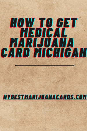 "How to Get Medical Marijuana Card Michigan" and "nybestmarijuanacards.com" written on an image.