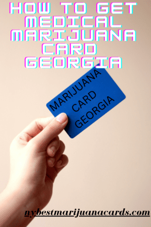 "How to get Medical Marijuana Card GEORGIA" and "nybestmarijuanacards.com" written on an image of a person holding a blue card on which "MARIJUANA CARD GEORGIA" is written.