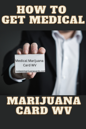 "How to get Medical Marijuana Card WV" and "nybestmarijuanacards.com" written on an image of a person holding "Medical Marijuana Card WV"