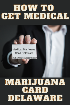 "How to get Medical Marijuana Card Delaware" and "nybestmarijuanacards.com" written on an image of a person holding "Medical Marijuana Card Delaware"